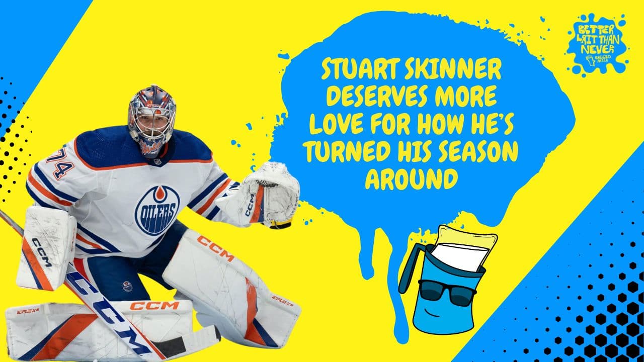 Better Lait Than Never - Some love for Stuart Skinner