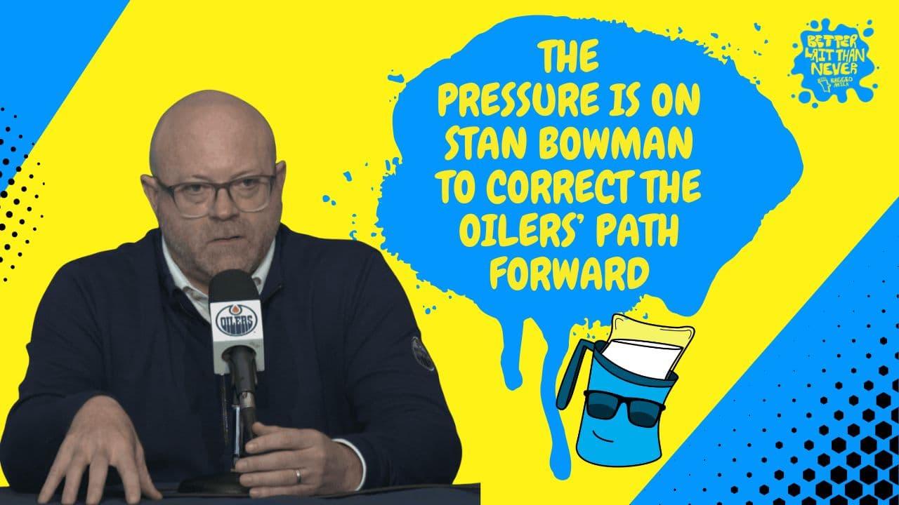 Better Lait Than Never - Oilers management facing a ton of pressure