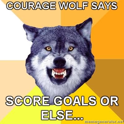 Courage wolf says score goals or else