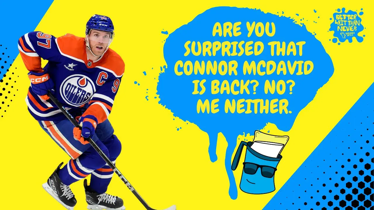 Better Lait Than Never - Connor McDavid returns from injury