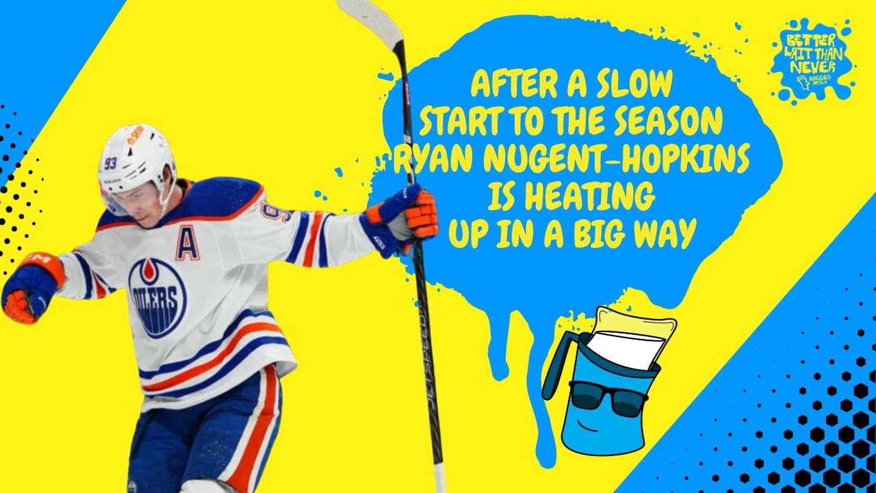 Better Lait Than Never - Ryan Nugent-Hopkins is heating up for the Oilers