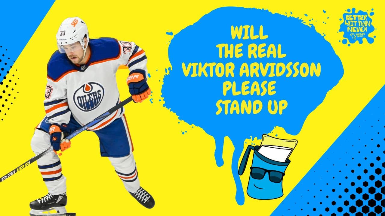 Better Lait Than Never - Will the real Viktor Arvidsson Please Stand Up
