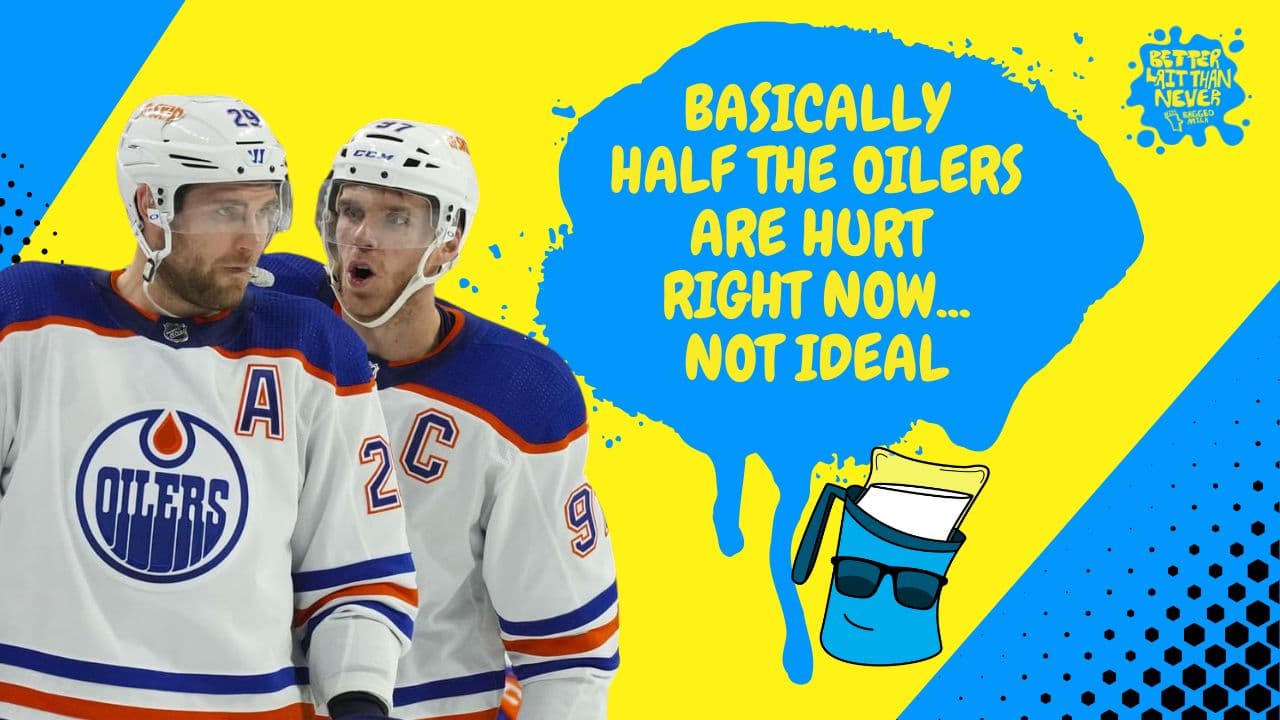 Better Lait Than Never - Half the Edmonton Oilers are hurt