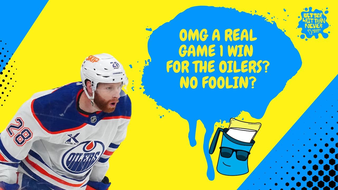 Better Lait Than Never - Edmonton Oilers win Game 1
