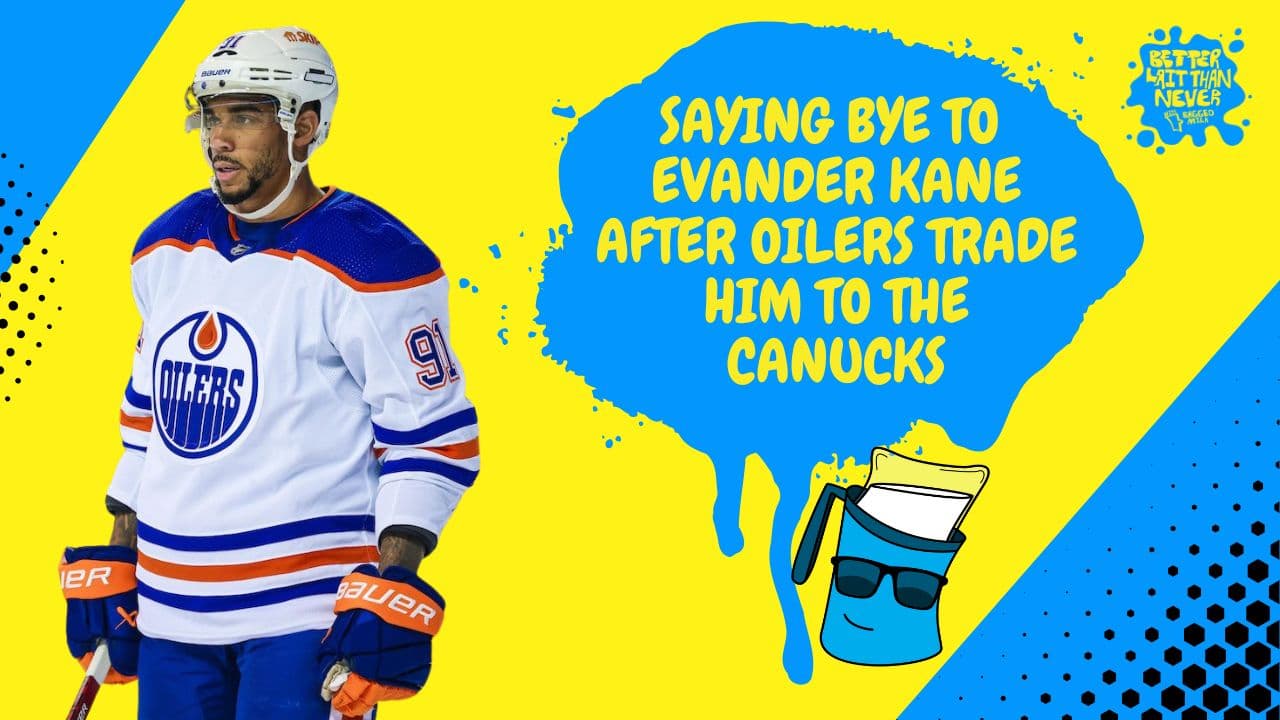 Better Lait Than Never - Edmonton Oilers Trade Evander Kane to Vancouver Canucks