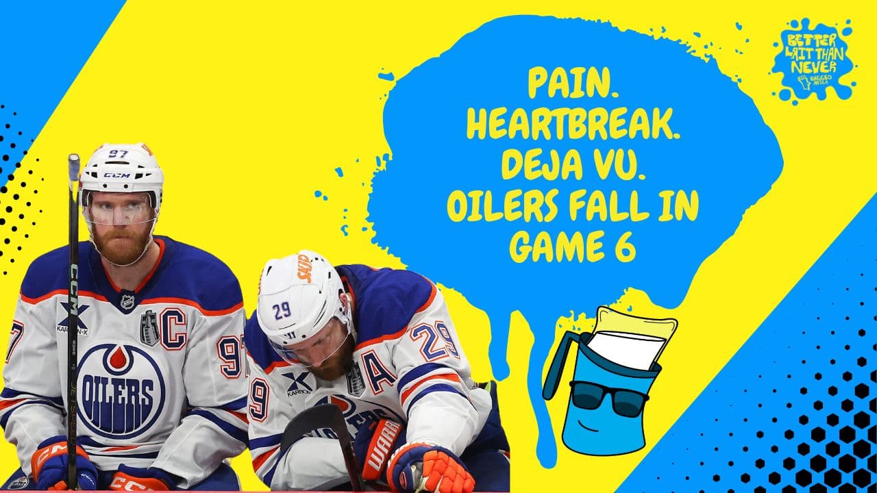 Better Lait Than Never - Edmonton Oilers lose in Stanley Cup Final Again