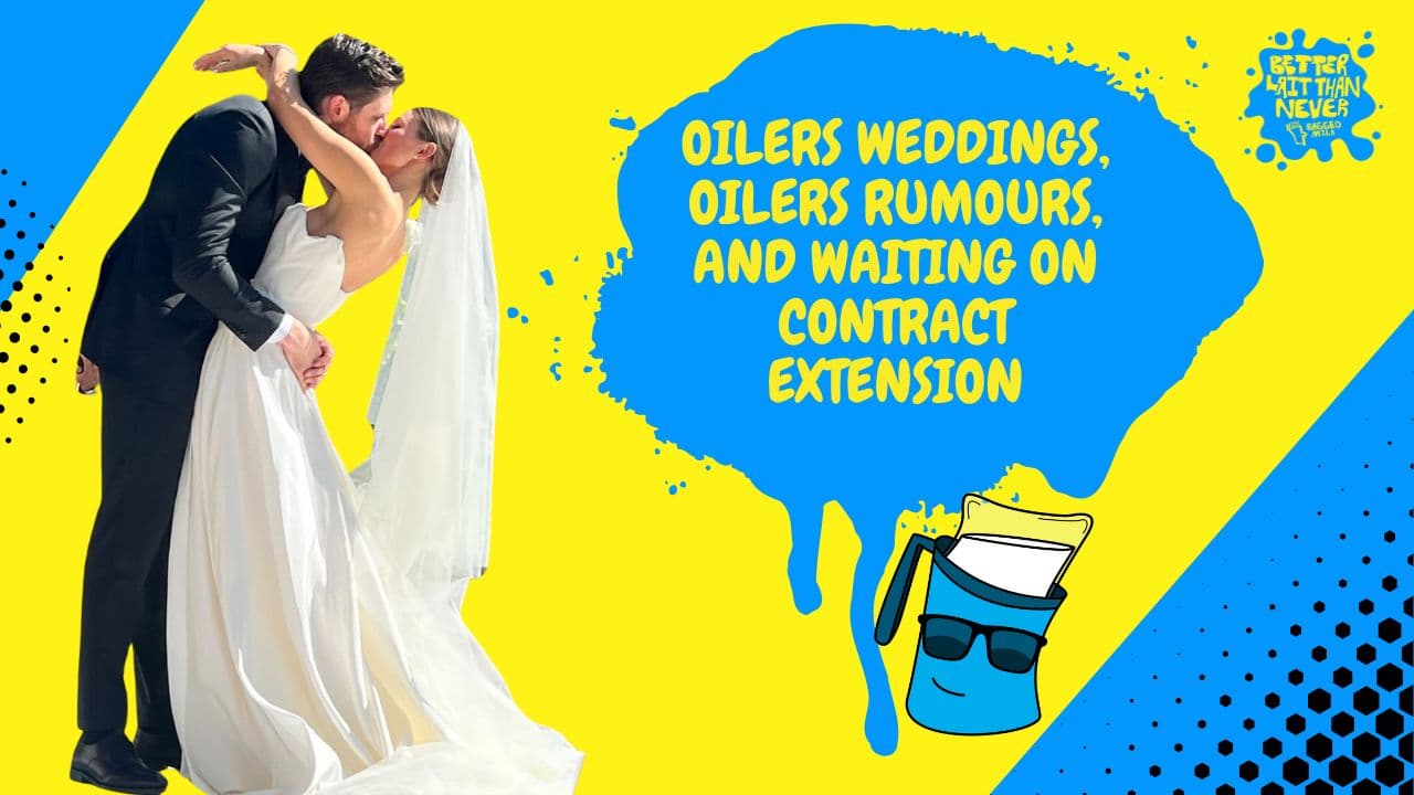 Better Lait Than Never - Edmonton Oilers wedding season and rumours