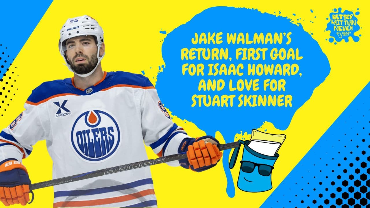 Better Lait Than Never - Edmonton Oilers Jake Walman and Isaac Howard