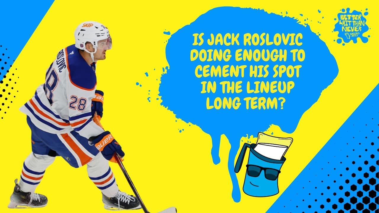 Better Lait Than Never - Jack Roslovic Edmonton Oilers