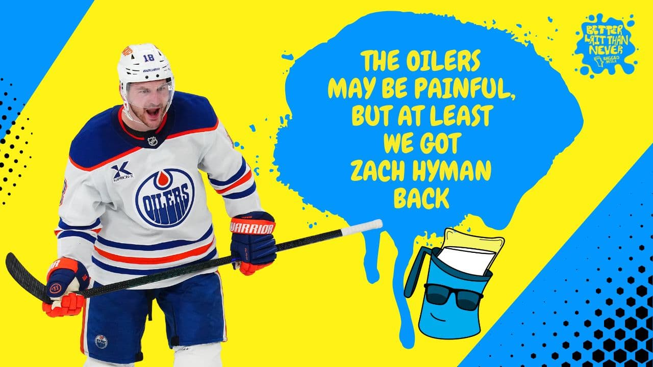 Better Lait Than Never - Edmonton Oilers Zach Hyman returns to the lineup