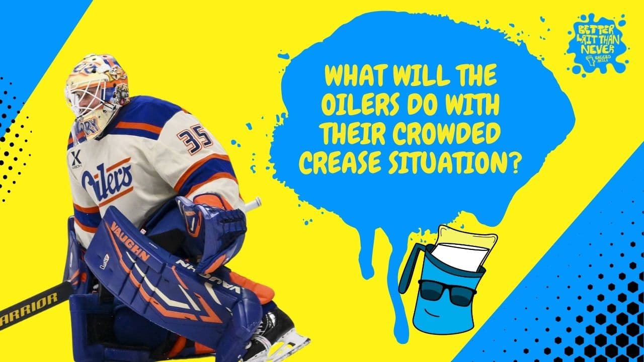 Better Lait Than Never - Edmonton Oilers goalie situation